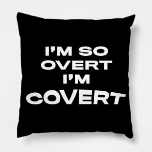 I'm so Overt I'm Covert Pillow