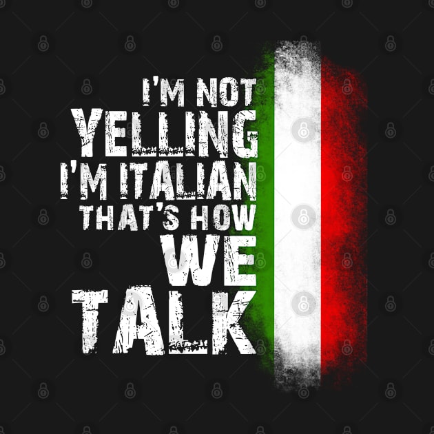 I'm Not Yelling I'm Italian Italy Flag Funny Distressed by missalona