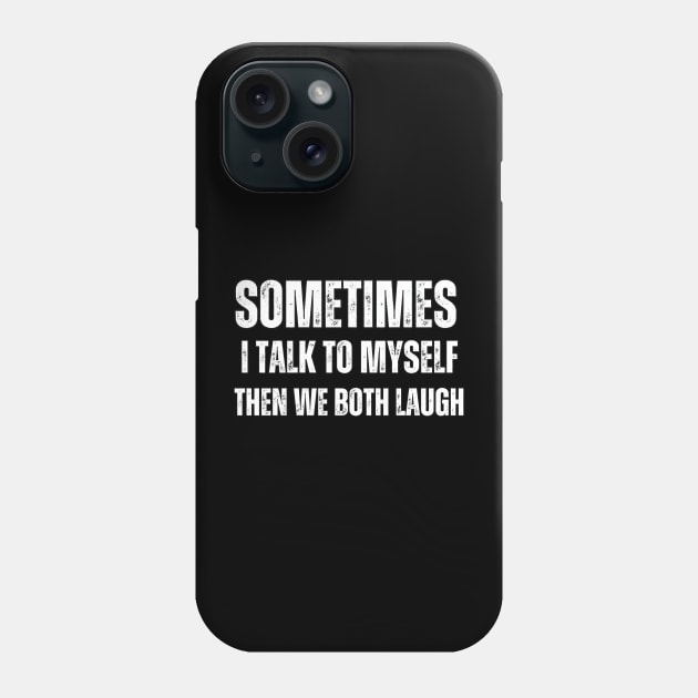 Sometimes I talk to Myself Then We Both Laugh Phone Case by Mary_Momerwids