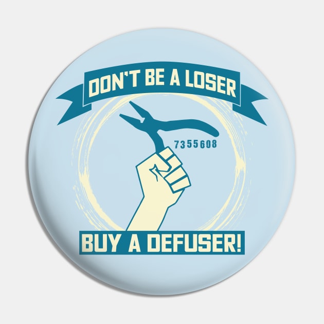 Don't Be A Loser Buy A Defuser T-shirt Pin by theodoros20