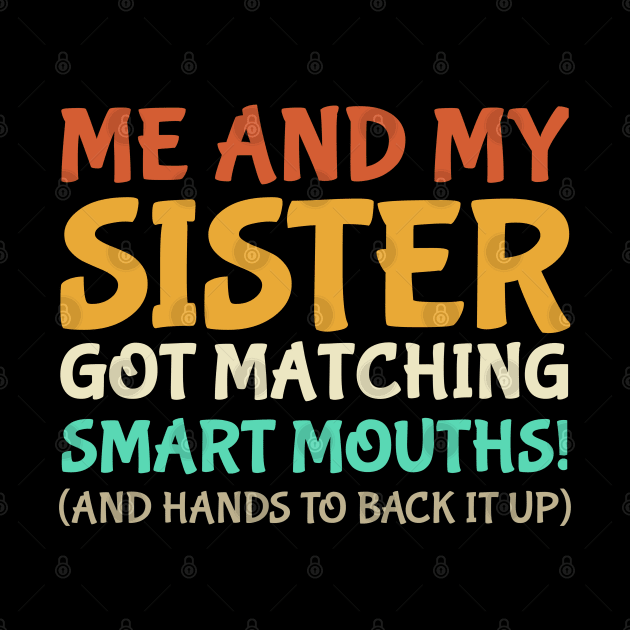 Me And My Sister Got Matching Smart Mouths Funny Sisters by photographer1