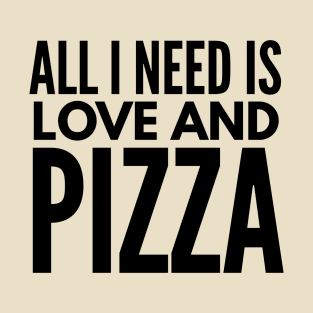 All i need is love and pizza T-Shirt