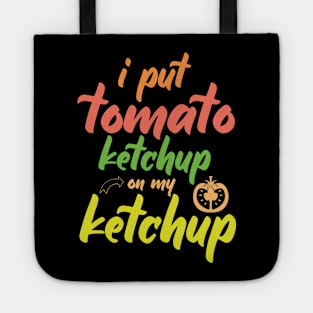 I Put Tomato Ketchup On My Ketchup Tote