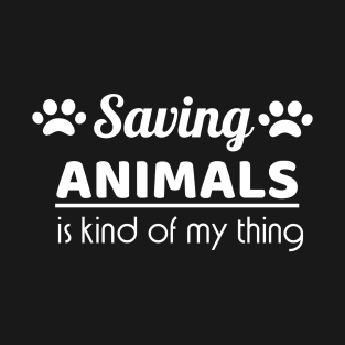 Saving animals is kind of my thing T-Shirt