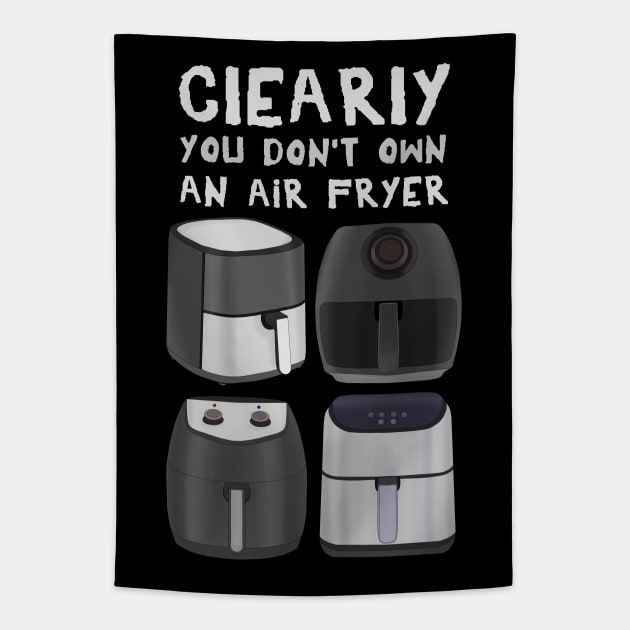 Clearly You Don't Own An Air Fryer Tapestry by DiegoCarvalho