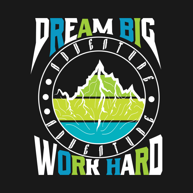 Dream Big Work Hard Adventure by T-Shirt Attires