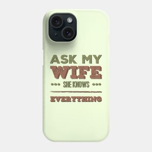 Ask My Wife She Knows Everything funny wife husband gift Phone Case