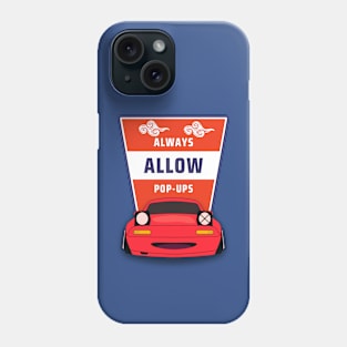 Always Allow Pop-Ups -- Mazda Miata/MX-5 Phone Case