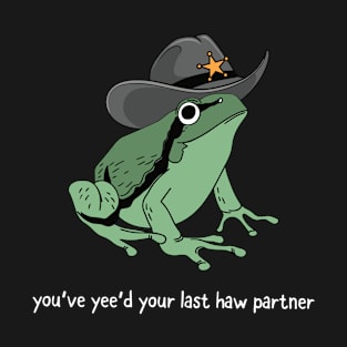 You Just Yee'd Your Last Haw Partner Cowboy Frog T-Shirt