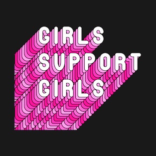Girls Support Girls - Girly Inspiration Quote T-Shirt