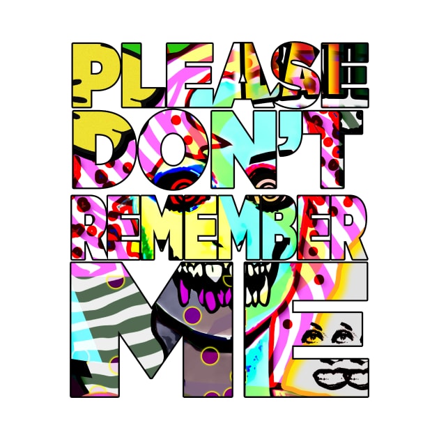 please don't remember me | bad art program by Tiger Picasso