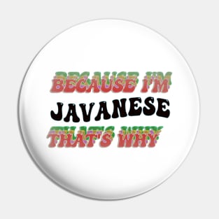 BECAUSE I'M JAVANESE : THATS WHY Pin