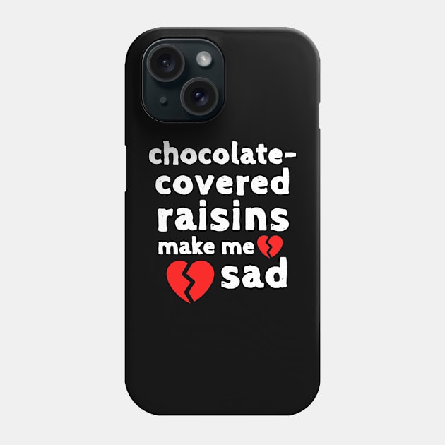 Chocolate Raisins Make me Sad Cute Funny Shirt Sweet Dessert Laugh Joke Food Hungry Snack Gift Sarcastic Happy Fun Introvert Awkward Geek Hipster Silly Inspirational Motivational Birthday Present Phone Case by EpsilonEridani