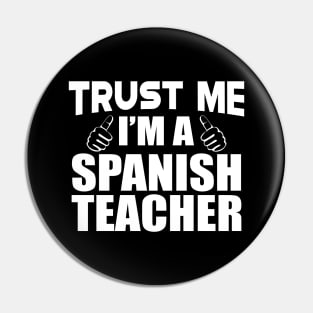 Spanish Teacher - Trust me I'm a spanish teacher Pin