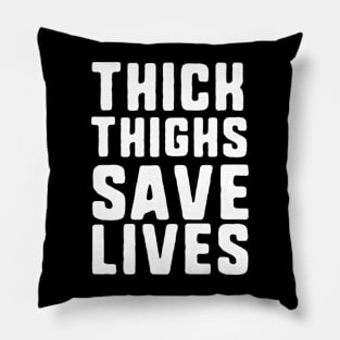 Thick Thighs Save Lives Pillow