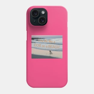 Live life like a dog on a beach Phone Case