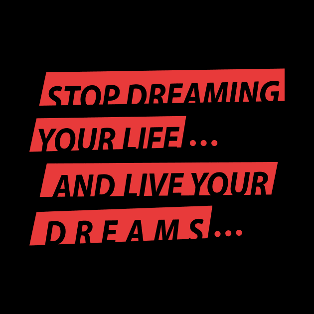 Stop Dreaming Your Life And Live Your Dreams by WIZ T-SHIRTS