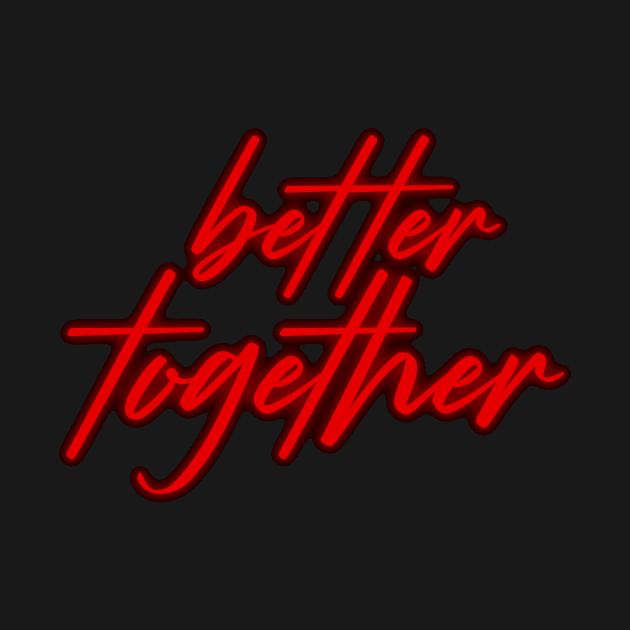 Better Together Red Neon Sign by Annalaven