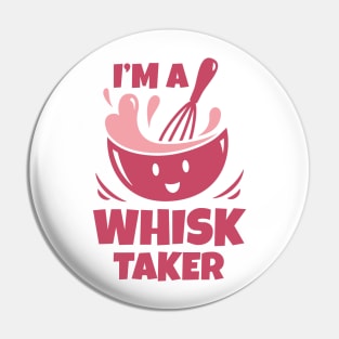 I'm A Whisk Taker Pin