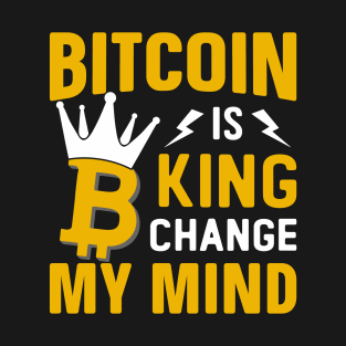 bitcoin is king change my mind tshirt template contrast texts crown thunderbolt decor T-Shirt