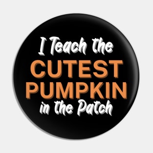 I Teach the Cutest Pumpkin in the Patch Pin