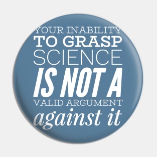 Your inability to grasp science is not a valid argument against it Pin