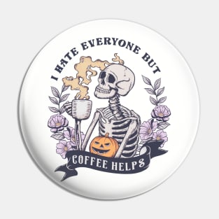 I Hate Everyone But Coffee Helps Pin