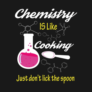 Chemistry is like cooking Funny chemist T-Shirt