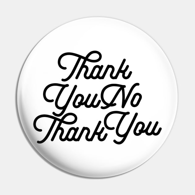 Thank You No Thank You Pin by VeRaWoNg