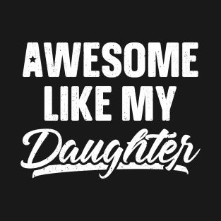 Awesome Like My Daughter T-Shirt