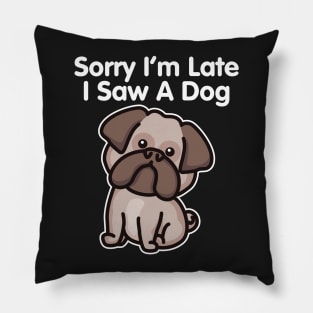 Bulldog Sorry I'm Late I Saw A Dog print Pillow