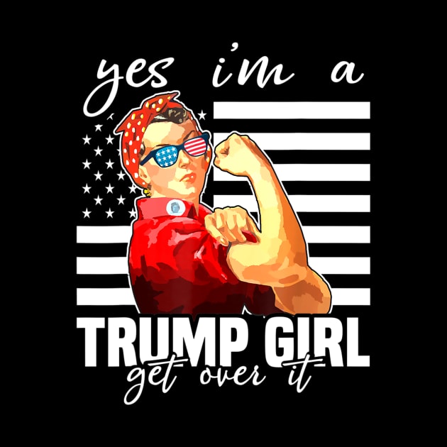 Yes I'm A Trump Girl Get Over It Shirt Trump 2020 by alyseashlee37806