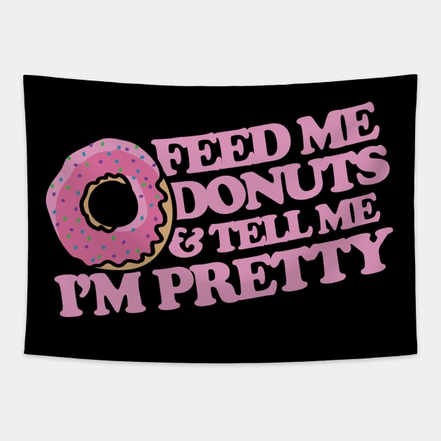 Feed me donuts and tell me I'm pretty Tapestry by bubbsnugg