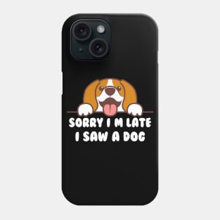 FUNNY SORRY I'M LATE I SAW A DOG Phone Case