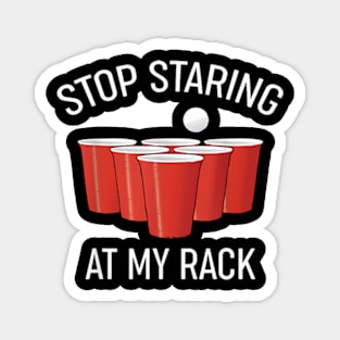 Beer Stop Staring At My Rack Beer Pong Magnet