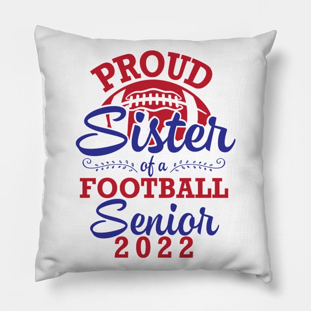 Proud Sister Of A Football Senior 2022 Class Of School Play Pillow by joandraelliot