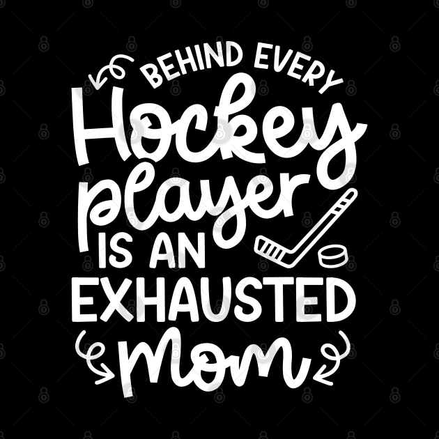 Behind Every Hockey Player Is An Exhausted Mom Ice Hockey Field Hockey Cute Funny by GlimmerDesigns