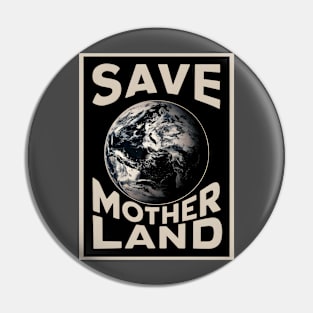 Save Mother land The Earth Pin