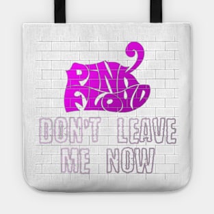 DONT LEAVE ME NOW (PINK FLOYD) Tote