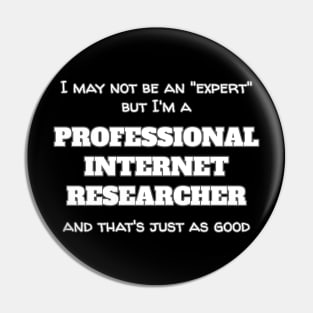 I'm A Professional Internet Researcher Pin