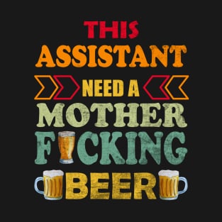 This Assistant Need A Mother Fucking Beer T-Shirt