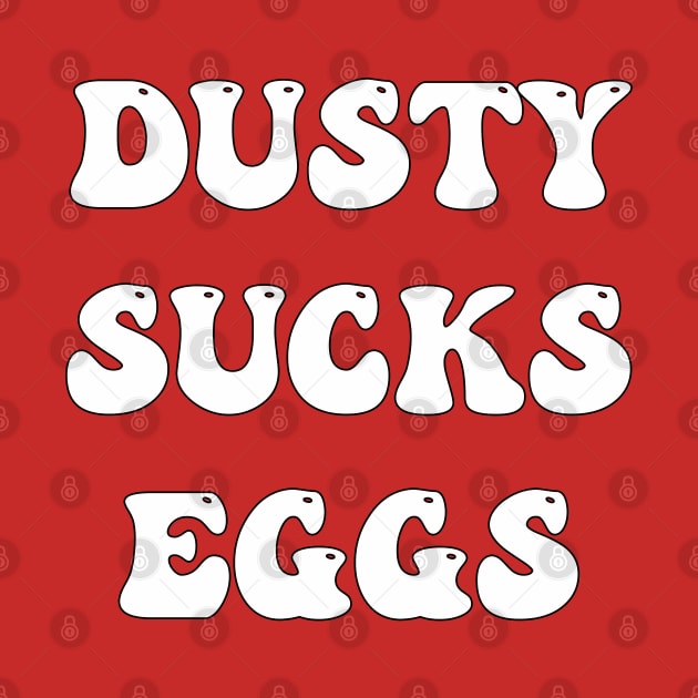 Dusty Sucks Eggs by BadAsh Designs