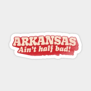 Arkansas Ain't Half Bad Magnet