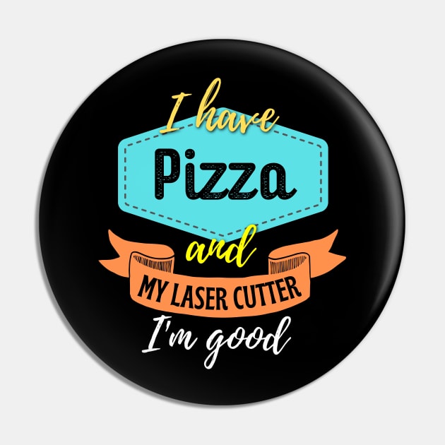 Pizza and My Laser Cutter Pin by ZombieTeesEtc