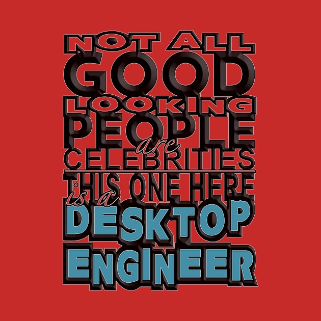 Good Looking Desktop Engineer by Aine Creative Designs