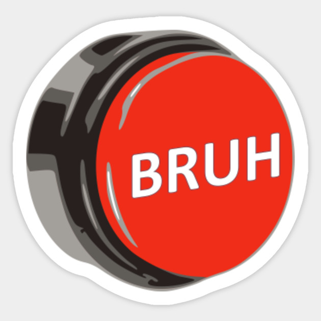 Bruh Button Large Print Meme Sticker Teepublic