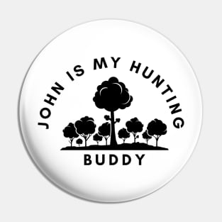 John Is My Hunting Buddy Pin