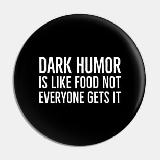 Dark Humor Is Like Food Not Everyone Gets It Pin