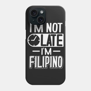 I'm Not Late I'm Filipino Phone Case