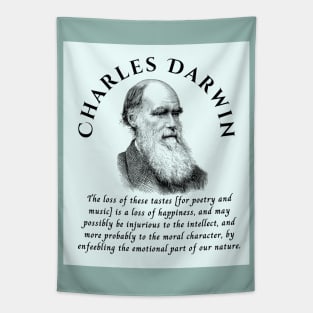 Charles Darwin portrait and quote: The loss of these tastes is a loss of happiness, and may possibly be injurious to the intellect, and more probably to the moral character, by enfeebling the emotional part of our nature. Tapestry